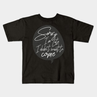 Sorry I'm Late Kids T-Shirt